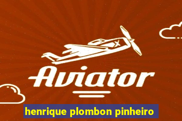 henrique plombon pinheiro